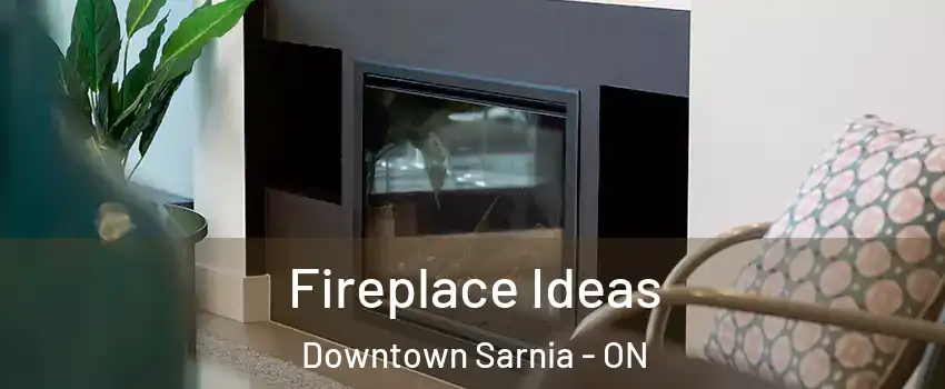  Fireplace Ideas Downtown Sarnia - ON