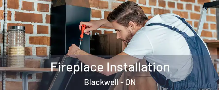 Fireplace Installation Blackwell - ON