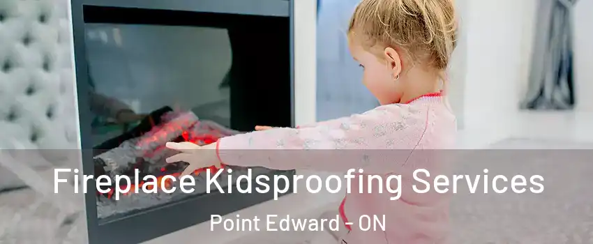  Fireplace Kidsproofing Services Point Edward - ON