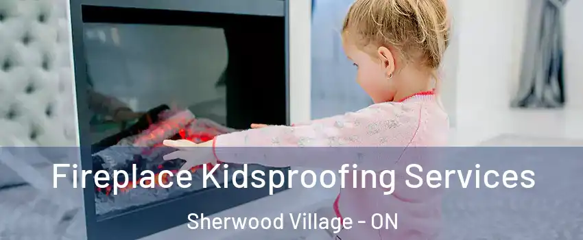  Fireplace Kidsproofing Services Sherwood Village - ON