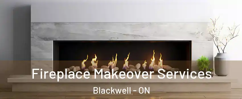 Fireplace Makeover Services Blackwell - ON