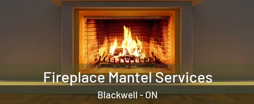  Fireplace Mantel Services Blackwell - ON