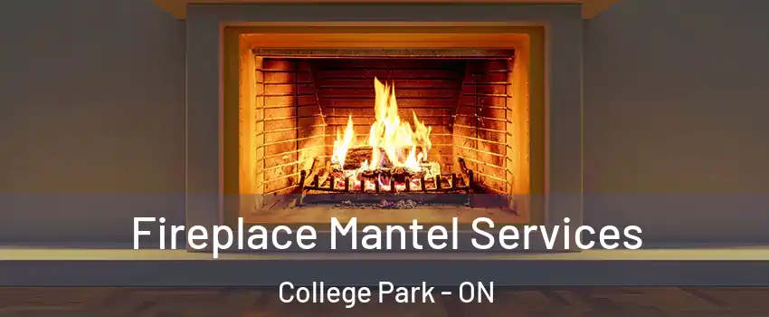  Fireplace Mantel Services College Park - ON