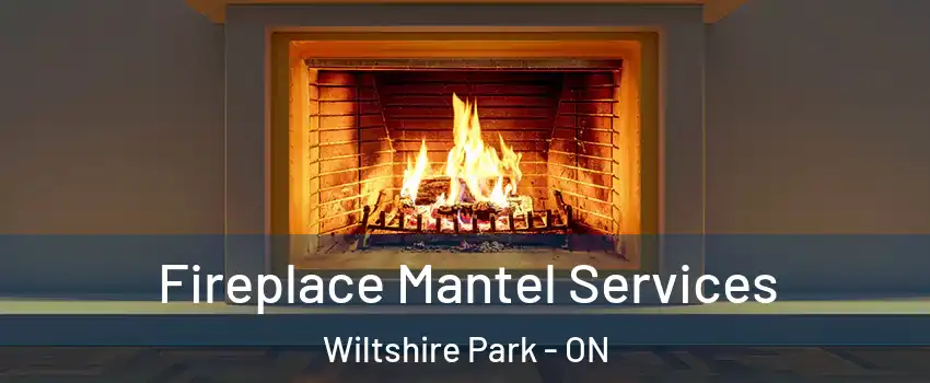  Fireplace Mantel Services Wiltshire Park - ON