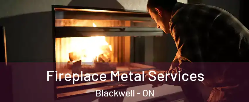  Fireplace Metal Services Blackwell - ON