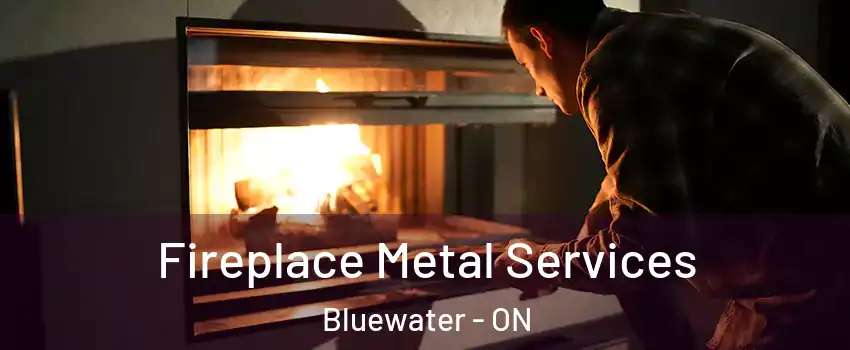  Fireplace Metal Services Bluewater - ON