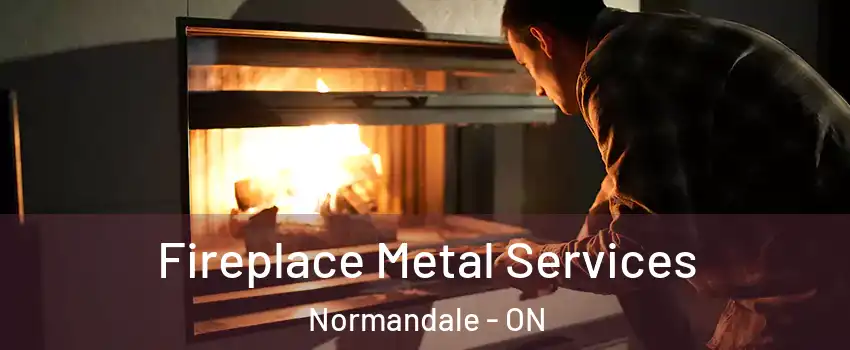  Fireplace Metal Services Normandale - ON