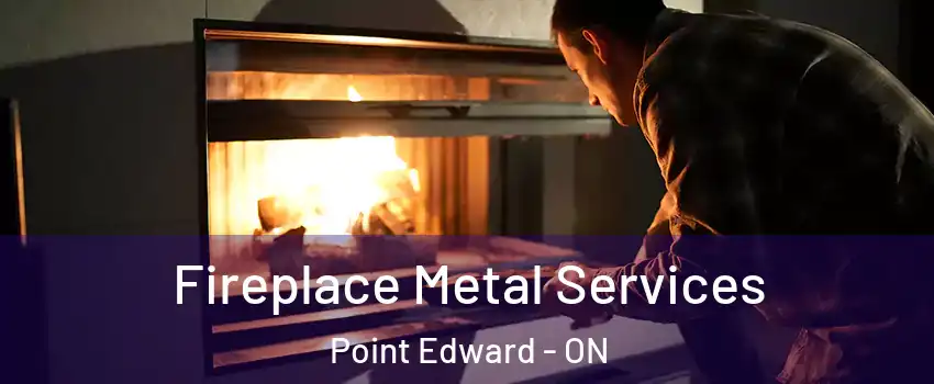  Fireplace Metal Services Point Edward - ON