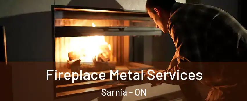  Fireplace Metal Services Sarnia - ON