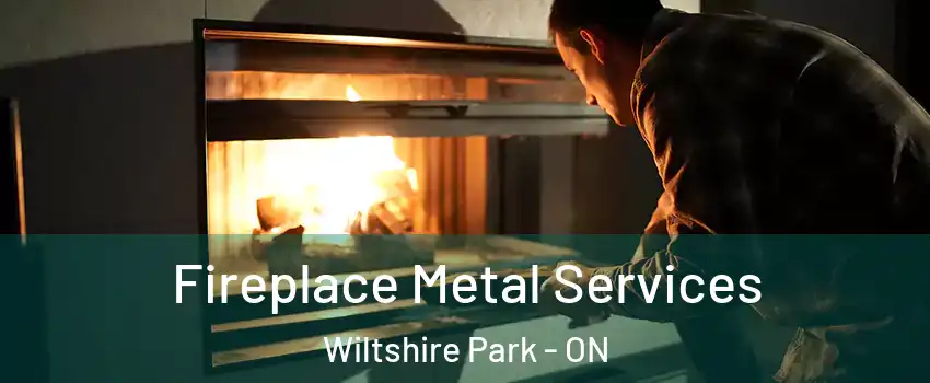  Fireplace Metal Services Wiltshire Park - ON