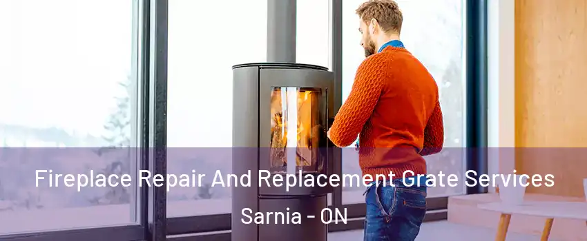  Fireplace Repair And Replacement Grate Services Sarnia - ON