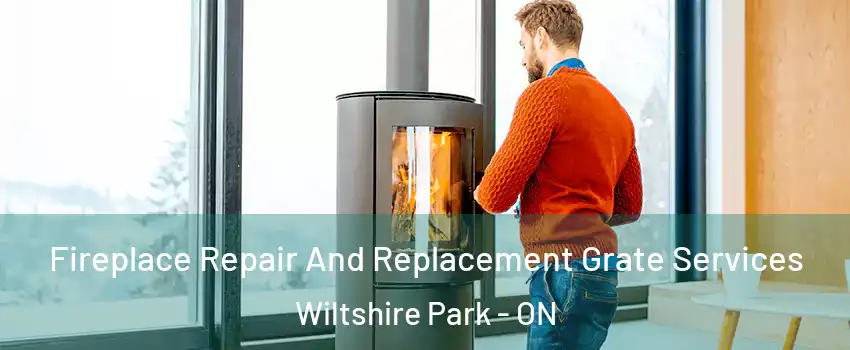  Fireplace Repair And Replacement Grate Services Wiltshire Park - ON