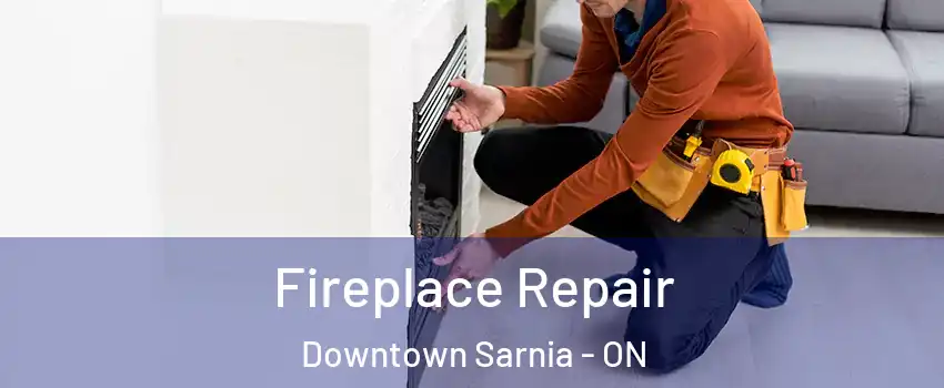  Fireplace Repair Downtown Sarnia - ON