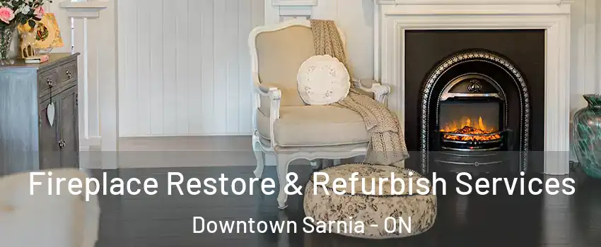  Fireplace Restore & Refurbish Services Downtown Sarnia - ON