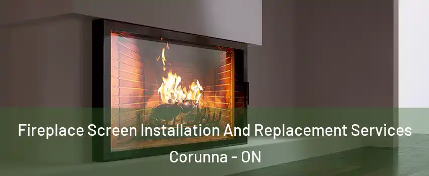  Fireplace Screen Installation And Replacement Services Corunna - ON