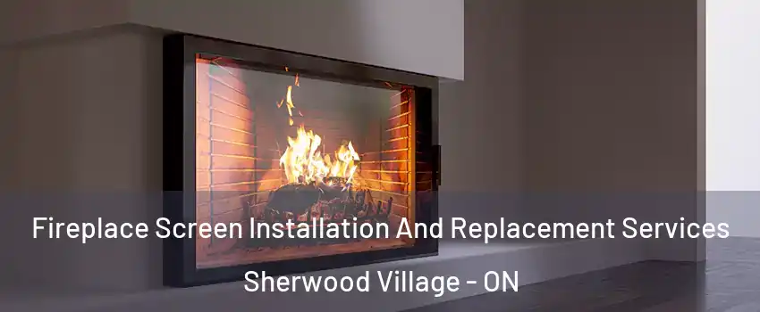  Fireplace Screen Installation And Replacement Services Sherwood Village - ON
