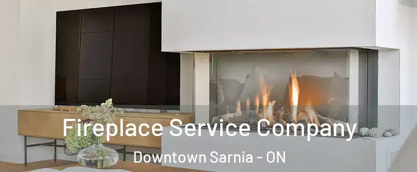  Fireplace Service Company Downtown Sarnia - ON
