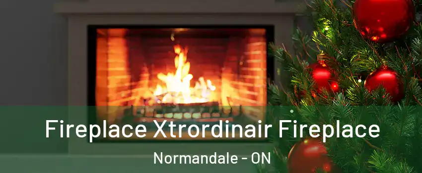  Fireplace Xtrordinair Fireplace Normandale - ON