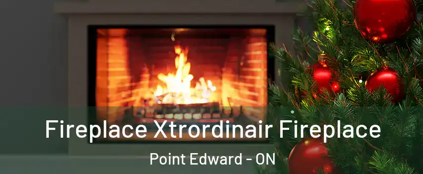  Fireplace Xtrordinair Fireplace Point Edward - ON