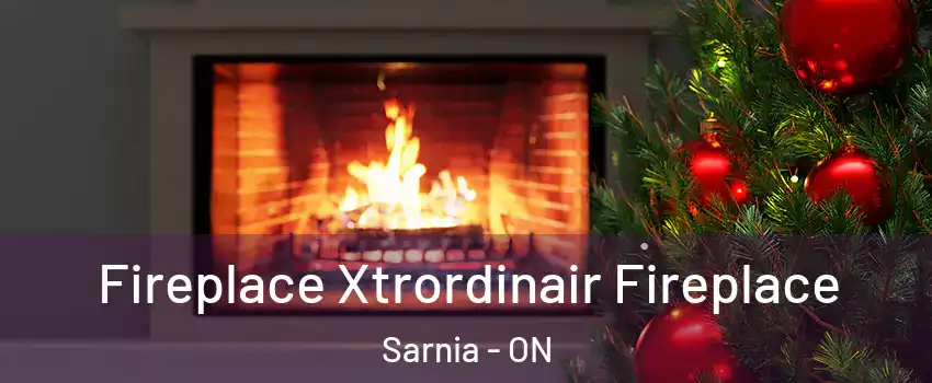  Fireplace Xtrordinair Fireplace Sarnia - ON