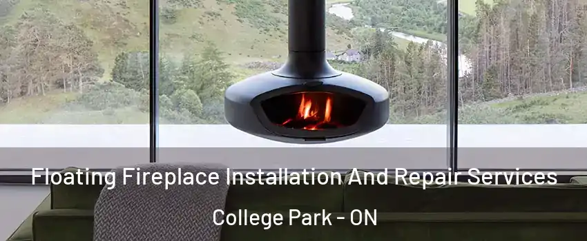  Floating Fireplace Installation And Repair Services College Park - ON