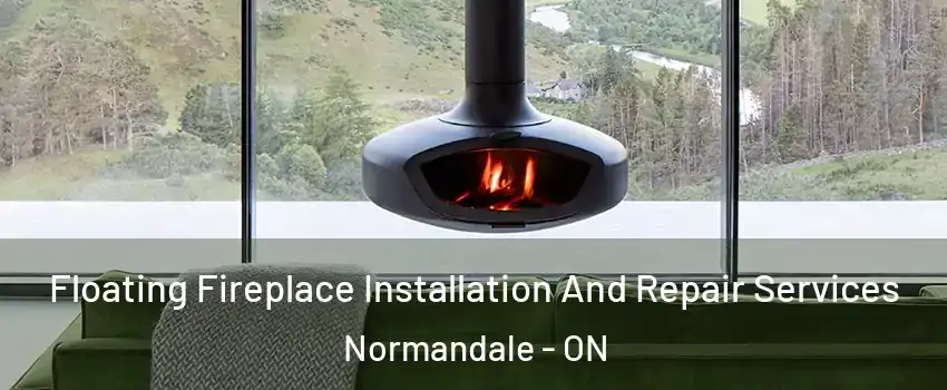  Floating Fireplace Installation And Repair Services Normandale - ON