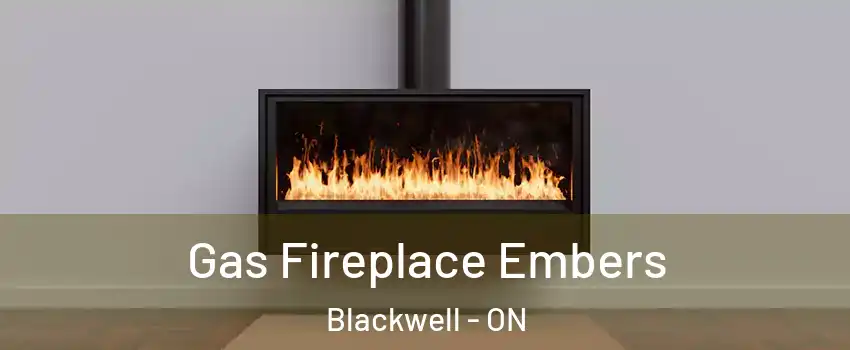  Gas Fireplace Embers Blackwell - ON