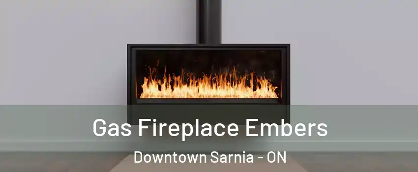  Gas Fireplace Embers Downtown Sarnia - ON