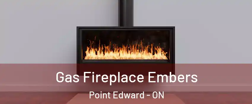  Gas Fireplace Embers Point Edward - ON
