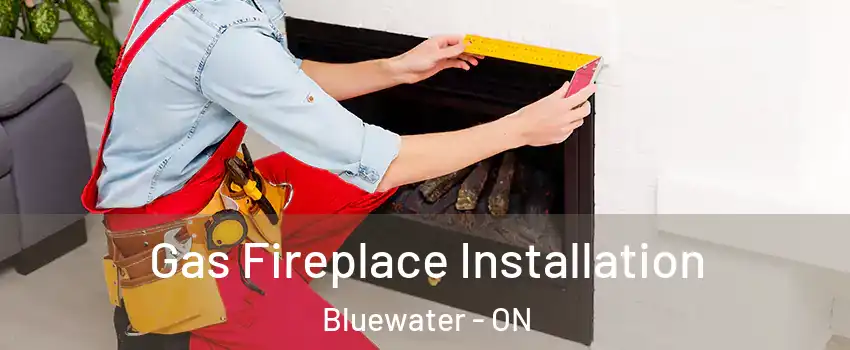 Gas Fireplace Installation Bluewater - ON