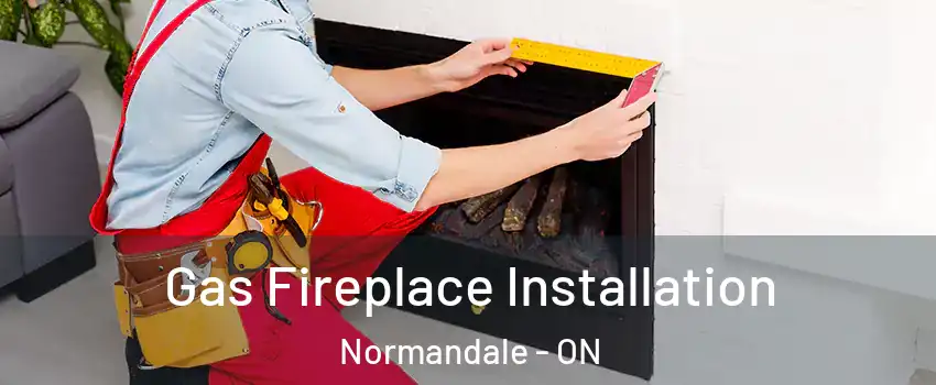  Gas Fireplace Installation Normandale - ON