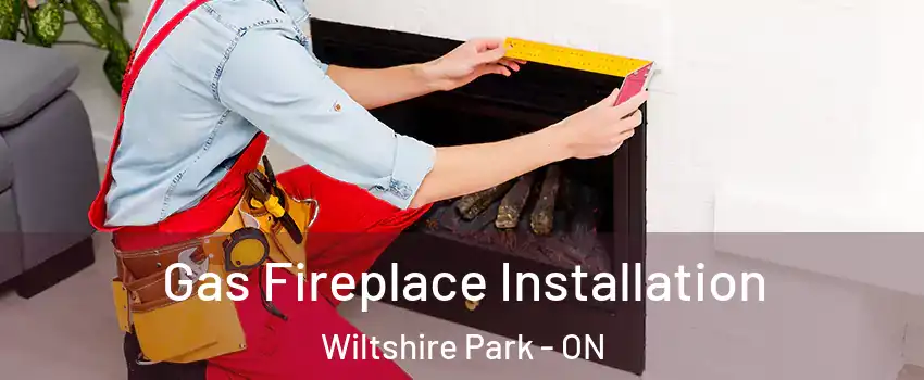  Gas Fireplace Installation Wiltshire Park - ON