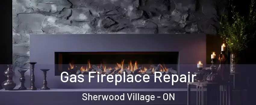  Gas Fireplace Repair Sherwood Village - ON