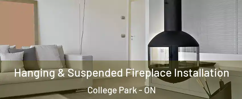  Hanging & Suspended Fireplace Installation College Park - ON