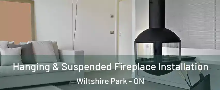  Hanging & Suspended Fireplace Installation Wiltshire Park - ON