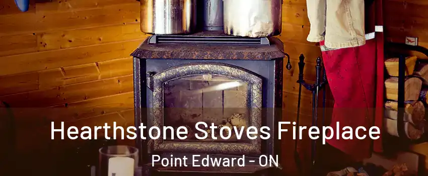  Hearthstone Stoves Fireplace Point Edward - ON