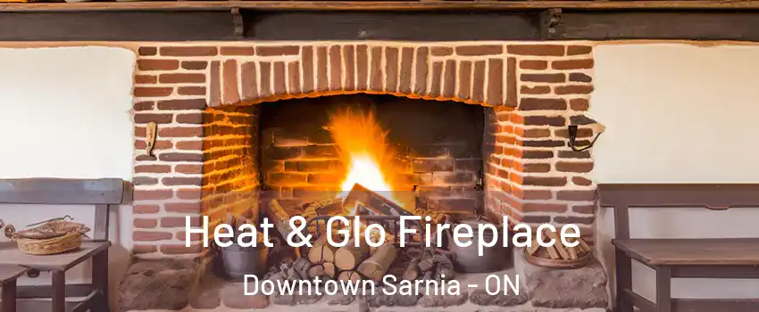  Heat & Glo Fireplace Downtown Sarnia - ON