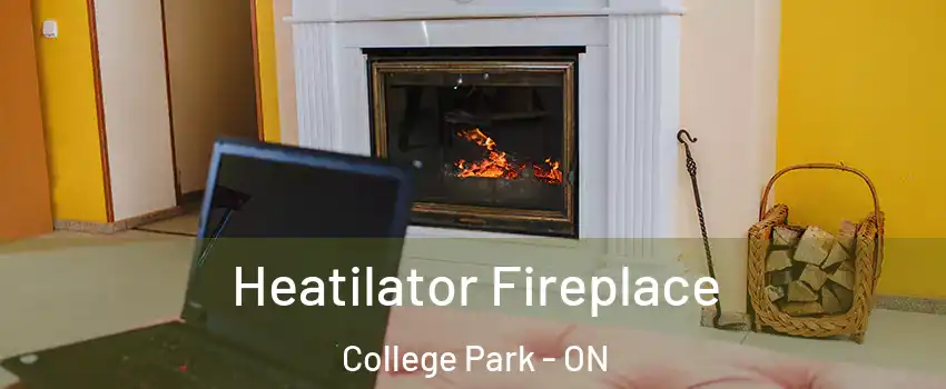  Heatilator Fireplace College Park - ON