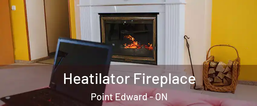  Heatilator Fireplace Point Edward - ON
