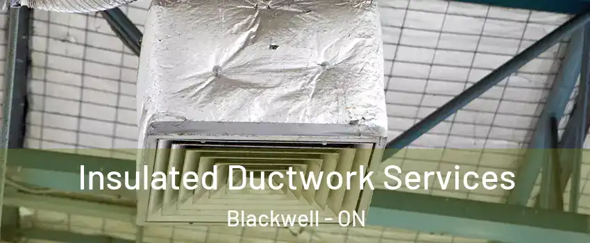  Insulated Ductwork Services Blackwell - ON