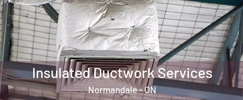  Insulated Ductwork Services Normandale - ON