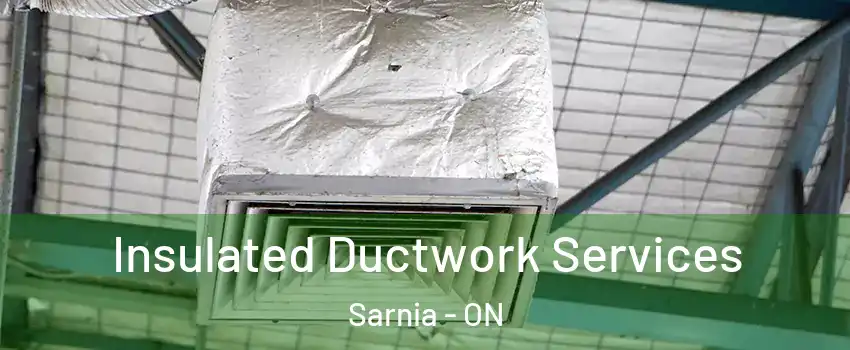  Insulated Ductwork Services Sarnia - ON