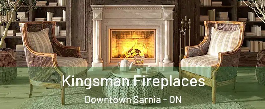  Kingsman Fireplaces Downtown Sarnia - ON