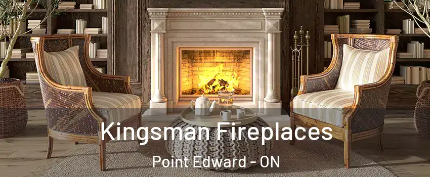  Kingsman Fireplaces Point Edward - ON