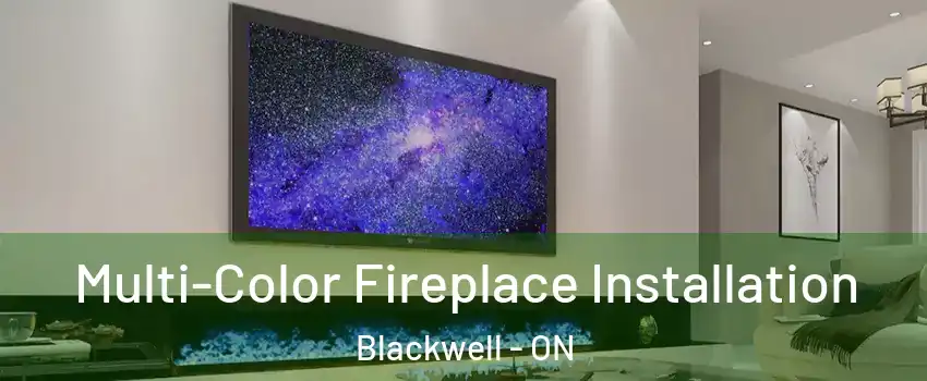  Multi-Color Fireplace Installation Blackwell - ON