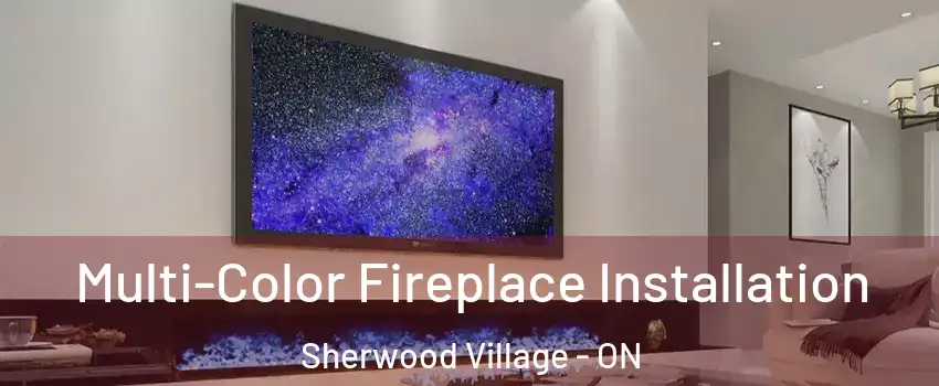  Multi-Color Fireplace Installation Sherwood Village - ON