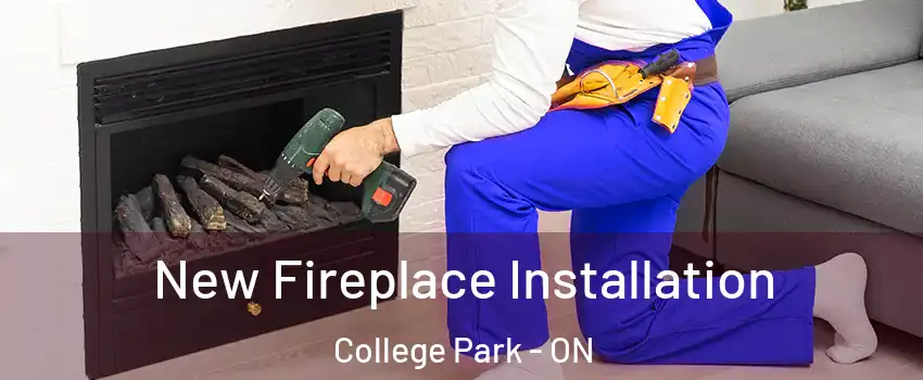  New Fireplace Installation College Park - ON