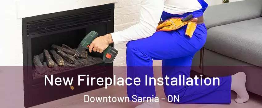  New Fireplace Installation Downtown Sarnia - ON