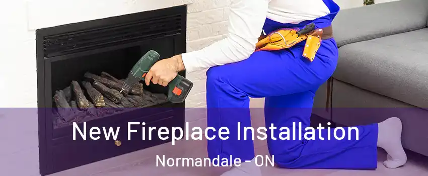  New Fireplace Installation Normandale - ON