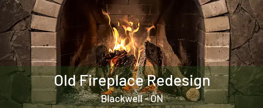  Old Fireplace Redesign Blackwell - ON